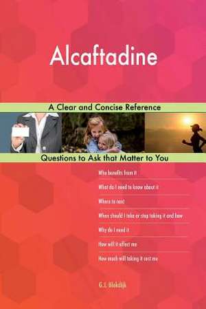 Alcaftadine; A Clear and Concise Reference de Blokdijk, G. J.