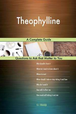 Theophylline; A Complete Guide de Blokdijk, G. J.