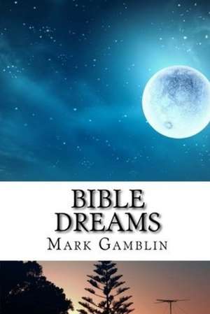 Bible Dreams de Gamblin, Mark