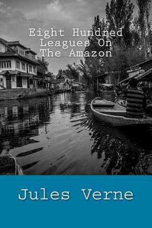 Eight Hundred Leagues on the Amazon de Jules Verne