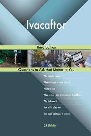 Ivacaftor; Third Edition de Blokdijk, G. J.