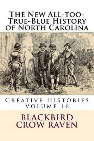 The New All-Too-True-Blue History of North Carolina de Blackbird Crow Raven