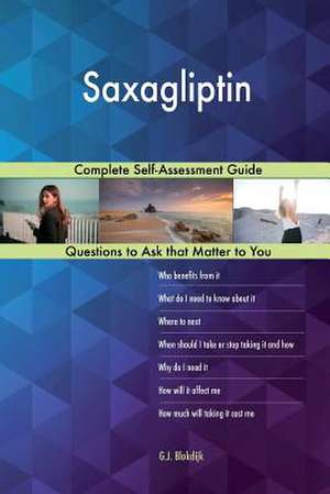 Saxagliptin; Complete Self-Assessment Guide de Blokdijk, G. J.