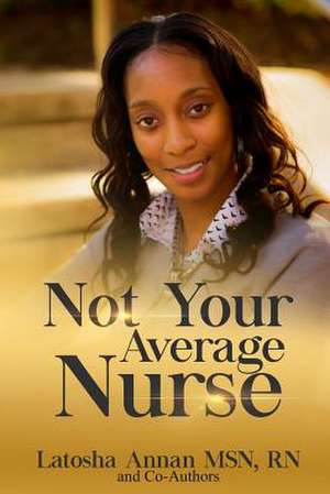 Not Your Average Nurse de Annan, Latosha