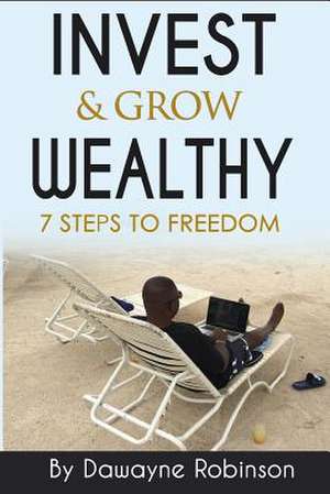 Invest & Grow Wealthy de Robinson, Dawayne