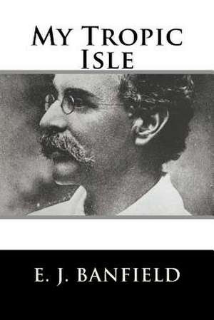 My Tropic Isle de E. J. Banfield