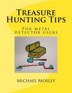 Treasure Hunting Tips de Mosley, MR Michael W.