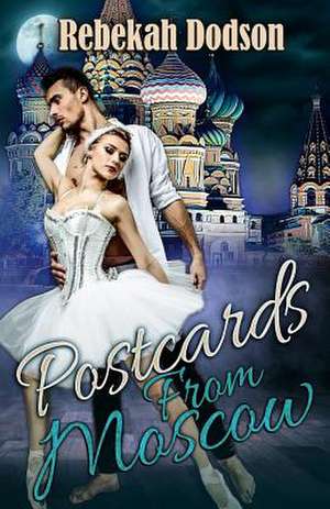 Postcards from Moscow de Rebekah Dodson