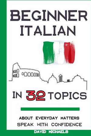 Beginner Italian in 32 Topics de David Michaels