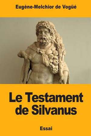 Le Testament de Silvanus de Eugene-Melchior De Vogue