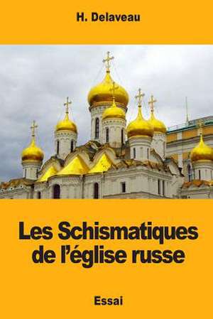 Les Schismatiques de L'Eglise Russe de Delaveau, H.