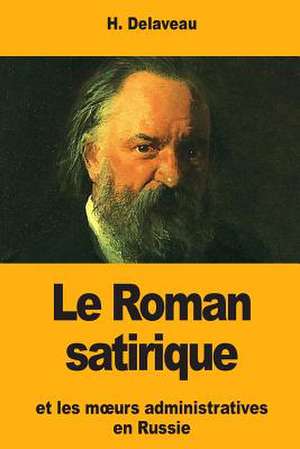 Le Roman Satirique Et Les Moeurs Administratives En Russie de Delaveau, H.