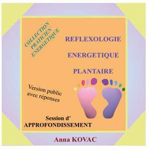 Reflexology Energetique Plantaire Approfondissement de Anna Kovac