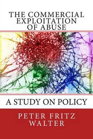 The Commercial Exploitation of Abuse de Peter Fritz Walter