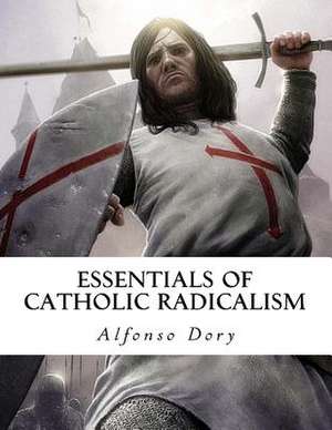 Essentials of Catholic Radicalism de Dory, Alfonso