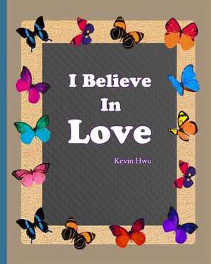 I Believe in Love de Hwu, Kevin