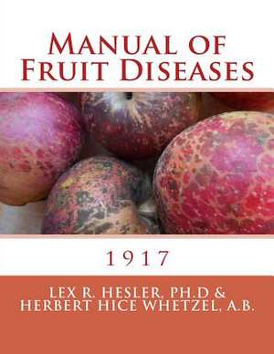 Manual of Fruit Diseases de Hesler Ph. D., Lex R.