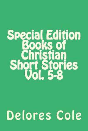 Special Edition Books of Christian Short Stories Vol. 5-8 de Delores Cole