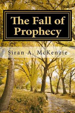 The Fall of Prophecy de Siran a. McKenzie