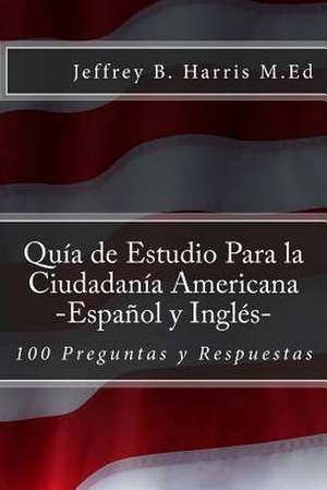 Guia de Estudio Para La Ciudadania Americana de Jeffrey B. Harris