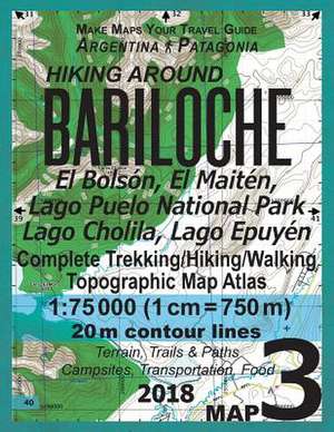 Hiking Around Bariloche Map 3 El Bolson, El Maiten, Lago Puelo National Park, Lago Cholila, Lago Epuyen Complete Trekking/Hiking/Walking Topographic M de Mazitto, Sergio