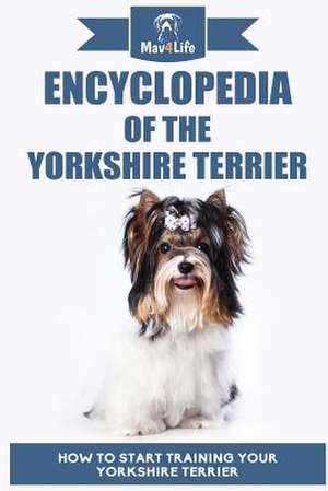 Encyclopedia of the Yorkshire Terrier de Mav4life