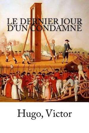 Le Dernier Jour D'Un Condamne de Hugo Victor