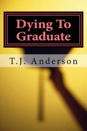 Dying to Graduate de T. J. Anderson