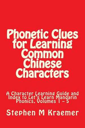 Phonetic Clues for Learning Common Chinese Characters de Kraemer, Stephen M.