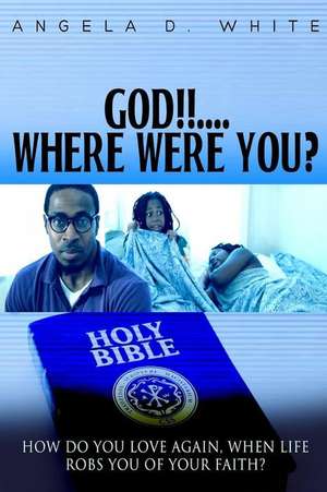 God!!!...Where Were You? de White, Angela D.