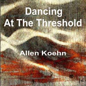 Dancing at the Threshold de Koehn, Allen