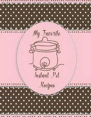 My Favorite Instant Pot Recipes de Devost, Charlotte K.