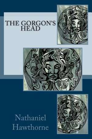 The Gorgon's Head de Nathaniel Hawthorne