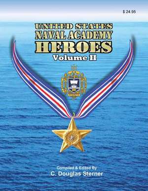 United States Naval Academy Heroes - Volume II de Sterner, C. Douglas