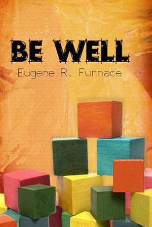 Be Well de Furnace, Dr Eugene R.