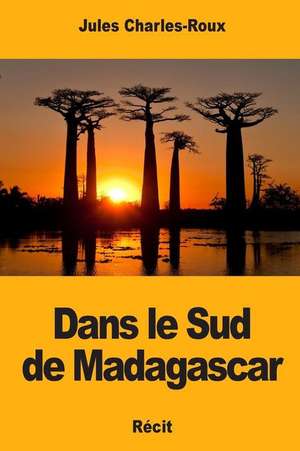 Dans Le Sud de Madagascar de Jules Charles-Roux