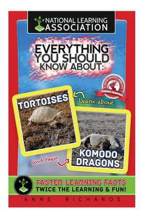 Everything You Should Know about Tortoises and Komodo Dragons de Anne Richards