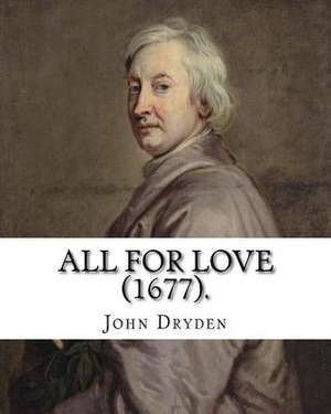 All for Love (1677). by de John Dryden