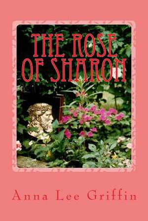 The Rose of Sharon de Mrs Anna Lee Griffin