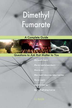 Dimethyl Fumarate; A Complete Guide de Blokdijk, G. J.