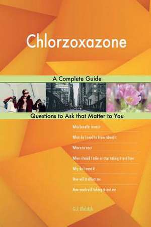 Chlorzoxazone; A Complete Guide de Blokdijk, G. J.