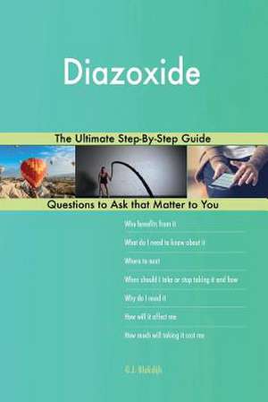 Diazoxide; The Ultimate Step-By-Step Guide de Blokdijk, G. J.