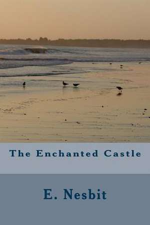 The Enchanted Castle de E. Nesbit