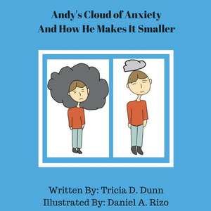 Andy's Cloud of Anxiety and How He Makes It Smaller de Dunn, Tricia D.