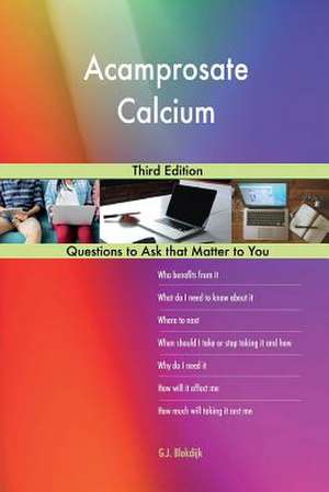 Acamprosate Calcium; Third Edition de Blokdijk, G. J.
