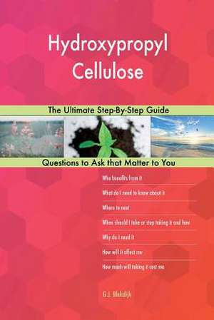 Hydroxypropyl Cellulose; The Ultimate Step-By-Step Guide de Blokdijk, G. J.