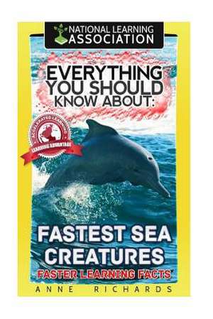 Everything You Should Know about Fastest Sea Creatures de Anne Richards