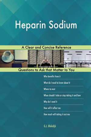 Heparin Sodium; A Clear and Concise Reference de Blokdijk, G. J.