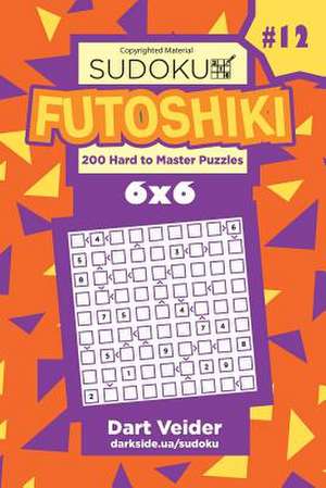 Sudoku Futoshiki - 200 Hard to Master Puzzles 6x6 (Volume 12) de Veider, Dart