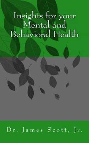 Insights for Your Mental and Behavioral Health de Dr James Scott Jr